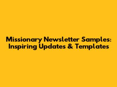 Missionary Newsletter Samples: Inspiring Updates & Templates