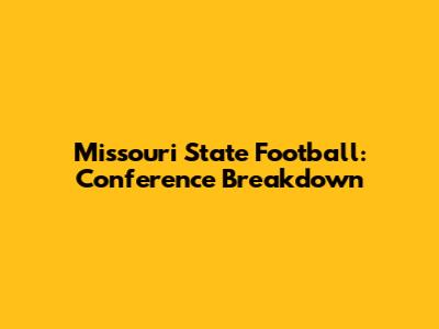 Missouri State Football: Conference Breakdown