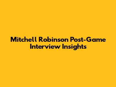 Mitchell Robinson Post-Game Interview Insights