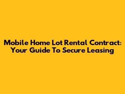 Mobile Home Lot Rental Contract: Your Guide To Secure Leasing