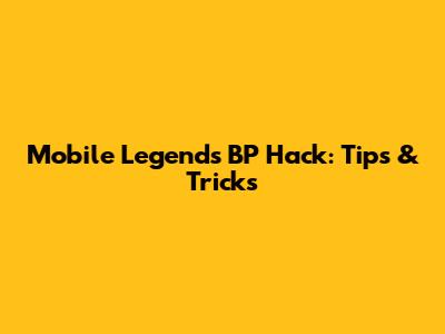 Mobile Legends BP Hack: Tips & Tricks