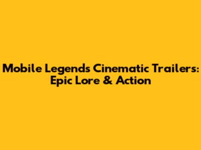 Mobile Legends Cinematic Trailers: Epic Lore & Action
