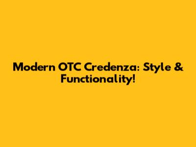 Modern OTC Credenza: Style & Functionality!
