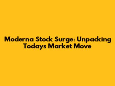 Moderna Stock Surge: Unpacking Today's Market Move