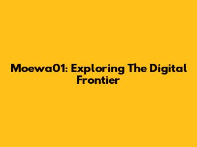 Moewa01: Exploring The Digital Frontier