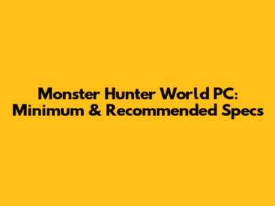 Monster Hunter World PC: Minimum & Recommended Specs