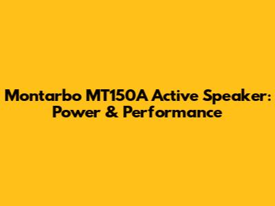 Montarbo MT150A Active Speaker: Power & Performance