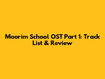 Moorim School OST Part 1: Track List & Review