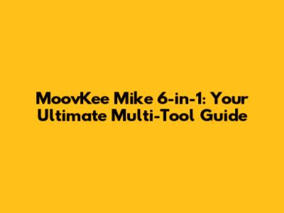 MoovKee Mike 6-in-1: Your Ultimate Multi-Tool Guide