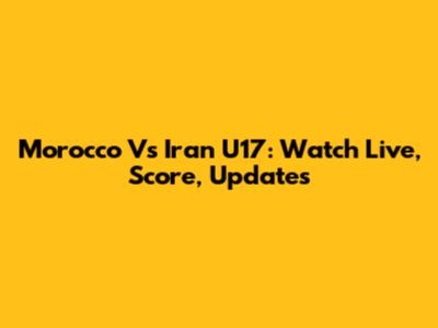 Morocco Vs Iran U17: Watch Live, Score, Updates