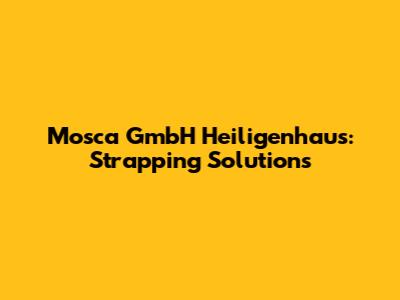 Mosca GmbH Heiligenhaus: Strapping Solutions
