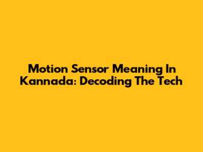 Motion Sensor Meaning In Kannada: Decoding The Tech
