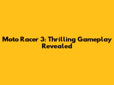 Moto Racer 3: Thrilling Gameplay Revealed