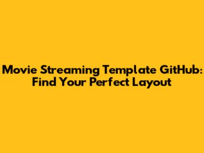 Movie Streaming Template GitHub: Find Your Perfect Layout