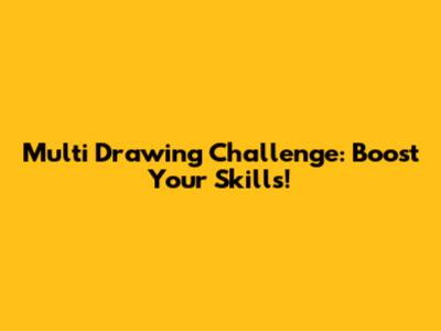 Multi Drawing Challenge: Boost Your Skills!