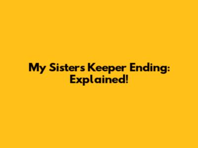 My Sister's Keeper Ending: Explained!