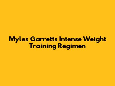 Myles Garrett's Intense Weight Training Regimen