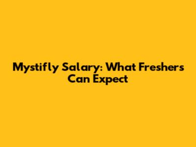 Mystifly Salary: What Freshers Can Expect