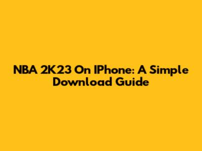 NBA 2K23 On IPhone: A Simple Download Guide