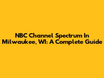 NBC Channel Spectrum In Milwaukee, WI: A Complete Guide
