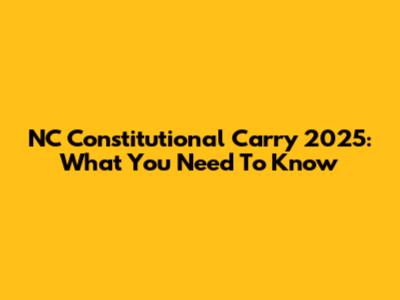 NC Constitutional Carry 2025: What You Need To Know