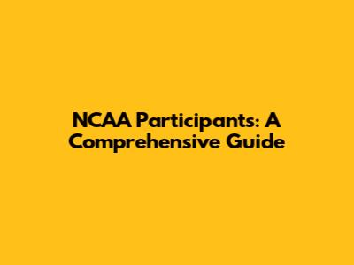 NCAA Participants: A Comprehensive Guide