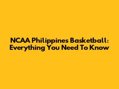 NCAA Philippines Basketball: Everything You Need To Know
