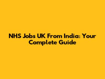NHS Jobs UK From India: Your Complete Guide