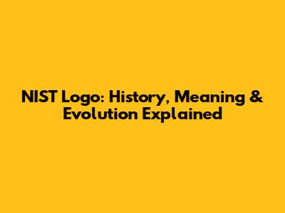 NIST Logo: History, Meaning & Evolution Explained