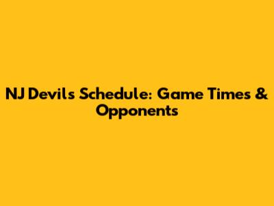 NJ Devils Schedule: Game Times & Opponents