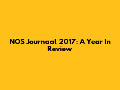 NOS Journaal 2017: A Year In Review