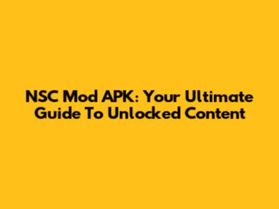 NSC Mod APK: Your Ultimate Guide To Unlocked Content