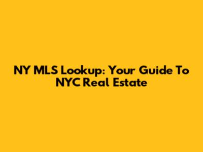 NY MLS Lookup: Your Guide To NYC Real Estate