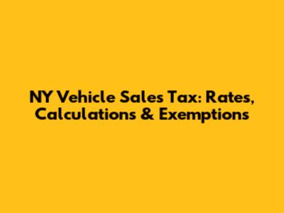 NY Vehicle Sales Tax: Rates, Calculations & Exemptions
