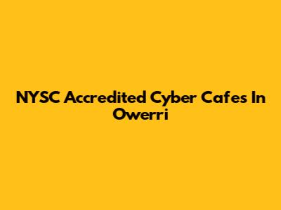 NYSC Accredited Cyber Cafes In Owerri