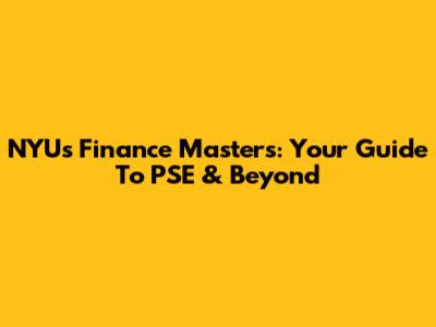 NYU's Finance Masters: Your Guide To PSE & Beyond
