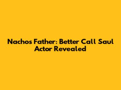 Nacho's Father: Better Call Saul Actor Revealed