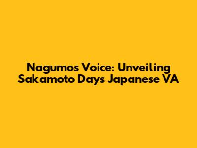 Nagumo's Voice: Unveiling Sakamoto Days' Japanese VA