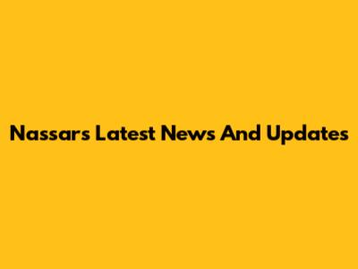 Nassar's Latest News And Updates