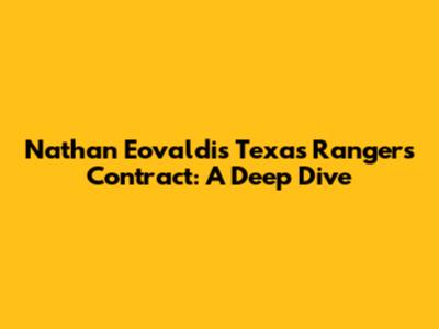 Nathan Eovaldi's Texas Rangers Contract: A Deep Dive