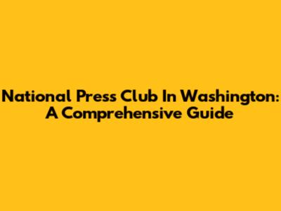 National Press Club In Washington: A Comprehensive Guide