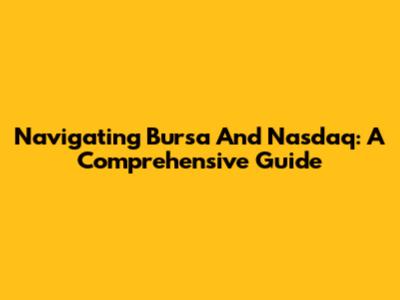 Navigating Bursa And Nasdaq: A Comprehensive Guide