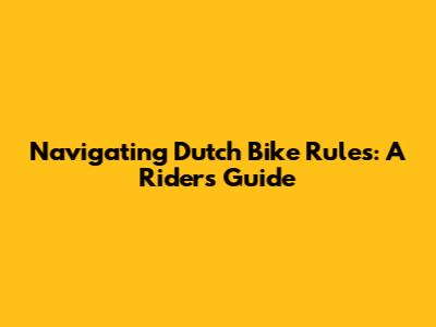 Navigating Dutch Bike Rules: A Rider's Guide