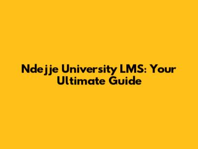 Ndejje University LMS: Your Ultimate Guide