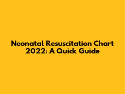 Neonatal Resuscitation Chart 2022: A Quick Guide