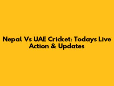 Nepal Vs UAE Cricket: Today's Live Action & Updates