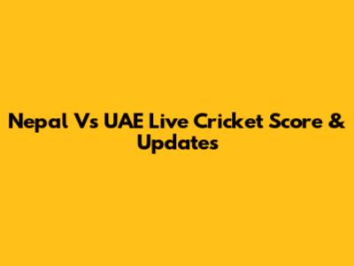 Nepal Vs UAE Live Cricket Score & Updates