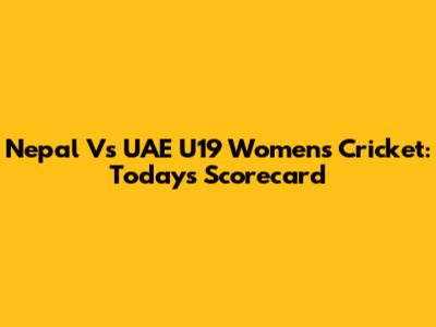 Nepal Vs UAE U19 Women's Cricket: Today's Scorecard