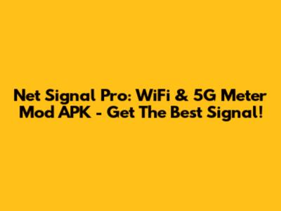Net Signal Pro: WiFi & 5G Meter Mod APK - Get The Best Signal!