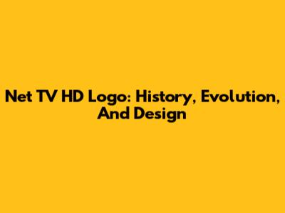 Net TV HD Logo: History, Evolution, And Design